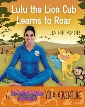 Lulu the Lion Cub Learns to Roar: A Cosmic Kids Yoga Adventure